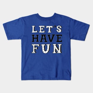 Let's have fun Kids T-Shirt